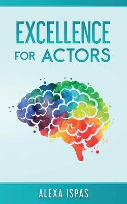 Excellence for Actors - Alexa Ispas - cover