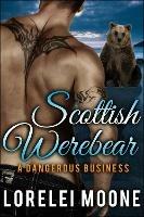 Scottish Werebear: A Dangerous Business - Lorelei Moone - cover