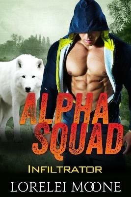 Alpha Squad: Infiltrator - Lorelei Moone - cover