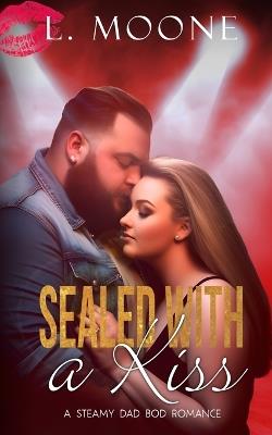 Sealed with a Kiss: A Steamy Dad Bod Romance - L Moone - cover