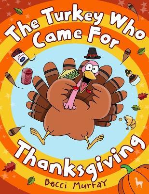 The Turkey Who Came for Thanksgiving: A funny picture book for Thanksgiving - Murray - cover