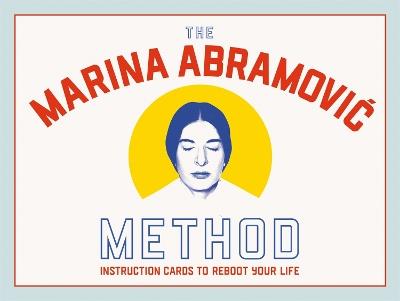 The Marina Abramovic Method: Instruction Cards to Reboot Your Life - Katya Tylevich,Marina Abramovic - cover