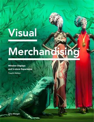 Visual Merchandising Fourth Edition: Window Displays, In-store Experience - Tony Morgan - cover