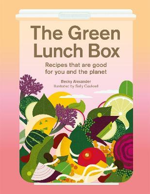 The Green Lunch Box: Recipes that are good for you and the planet - Becky Alexander - cover