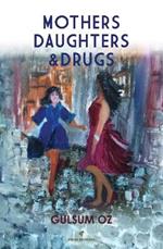 MOTHERS DAUGHTERS & DRUGS