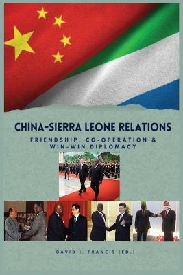 China - Sierra Leone Relations Friendship, Co-operation and Win-Win Diplomacy - cover