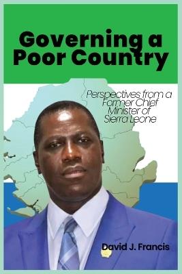 Governing a Poor Country: Perspectives from a Former Chief Minister of Sierra Leone - David J Francis - cover