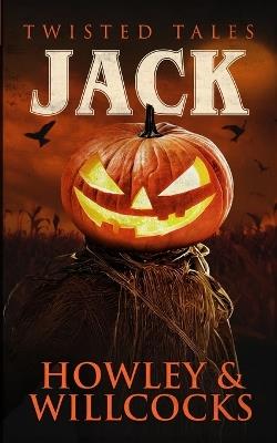 Jack: A Folk Horror Halloween Tale of Scarecrows, Rituals, and Rural Terror - Daniel Willcocks,R P Howley - cover