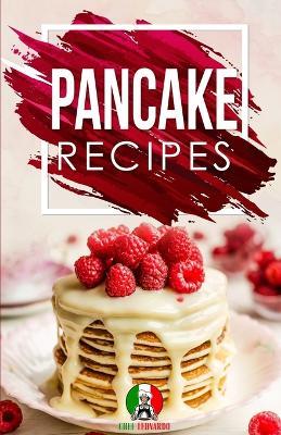 Pancake Recipes: 25+ Recipes by Chef Leonardo - Chef Leonardo - cover