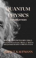 Quantum Physics for Beginners: The Quantum Theory Bible: Discover the Deepest Secrets of the Law of Attraction and Q Mechanics related to the Birth of the Universe - Loew T Kaufmann - cover