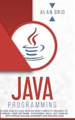 Java Programming: Learn How to Code With an Object-Oriented Program to Improve Your Software Engineering Skills. Get Familiar with Virtual Machine, JavaScript, and Machine Code