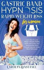 Gastric Band Hypnosis Rapid Weight Loss for Women: Learn how to Lose Weight, Maintain Habits and Control your Subconscious Mind Through Hypnotic Techniques