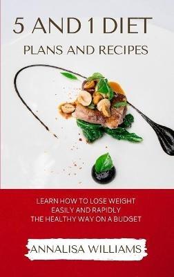 5 and 1 Diet Plans and Recipes: Learn how to Lose Weight Easily and Rapidly the Healthy Way on a Budget - Annalisa Williams - cover