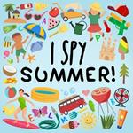 I Spy - Summer!: A Fun Guessing Game for 2-5 Year Olds!
