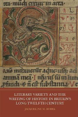 Literary Variety and the Writing of History in Britain's Long Twelfth Century - Jacqueline M Burek - cover