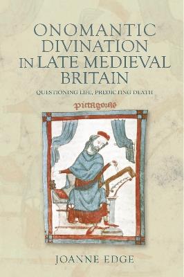 Onomantic Divination in Late Medieval Britain: Questioning Life, Predicting Death - Joanne Edge - cover