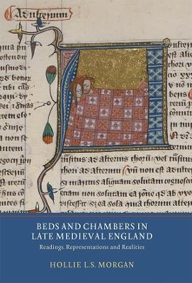 Beds and Chambers in Late Medieval England: Readings, Representations and Realities - Hollie L.S. Morgan - cover