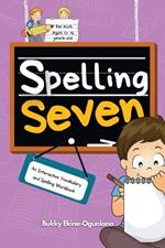 Spelling Seven: An Interactive Vocabulary and Spelling Workbook for 12-14 Years-Olds (With Audiobook Lessons)