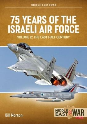 75 Years of the Israeli Air Force: Volume 2 - The Last Half Century, 1973 to 2023 - Bill Norton - cover