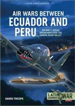 Air Wars Between Ecuador and Peru Volume 3: Aerial Operations Over the Condor Mountain Range, 1995