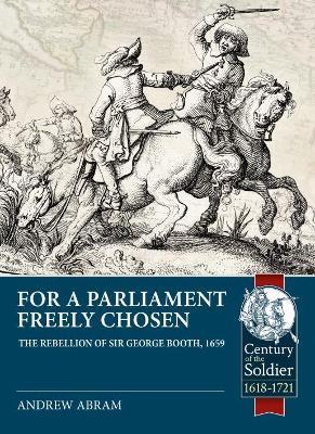 For a Parliament Freely Chosen: The Rebellion of Sir George Booth, 1659 - Andrew Abram - cover
