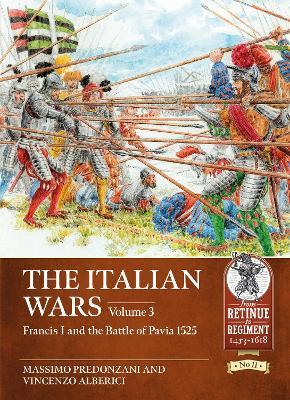 The Italian Wars Volume 3: Francis I and the Battle of Pavia 1525 - Massimo Predonzani,Vincenzo Alberici - cover