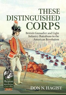 These Distinguished Corps: British Grenadier and Light Infantry Battalions in the American Revolution - Don N. Hagist - cover