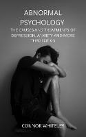 Abnormal Psychology: The Causes and Treatments of Depression, Anxiety and More Third Edition - Connor Whiteley - cover