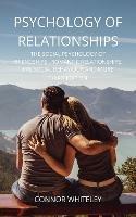 Psychology of Relationships: The Social Psychology of Friendships, Romantic Relationships, Prosocial Behaviour and More Third Edition - Connor Whiteley - cover