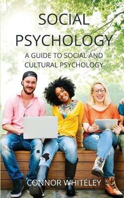 Social Psychology: A Guide to Social and Cultural Psychology - Connor Whiteley - cover