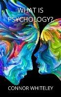 What is Psychology? - Connor Whiteley - cover