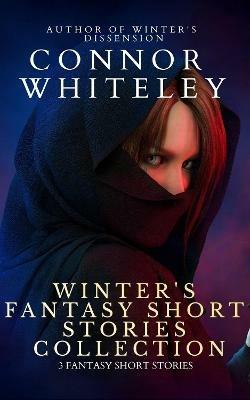 Winter's Fantasy Short Stories Collection: 3 Fantasy Short Stories - Connor Whiteley - cover