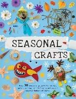 Seasonal Crafts: Over 30 inspirational projects for winter, spring, summer and autumn using nature finds, recycling and your craft box! - Emily Kington - cover