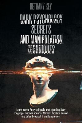 Dark Psychology Secrets and Manipulation Techniques - Bethany Key - cover