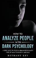 How to Analyze People with Dark Psychology: A Spide Guide to Reading Human Personality Types by Analyzing Body Language - Bethany Key - cover
