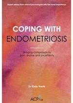 Coping With Endometriosis: Bringing Compassion to Pain, Shame & Uncertainty