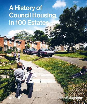 A History of Council Housing in 100 Estates - John Boughton - cover