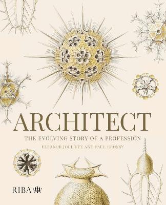 Architect: The evolving story of a profession - Eleanor Jolliffe,Paul Crosby - cover