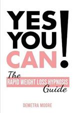 Yes you CAN!-The Rapid Weight Loss Hypnosis Guide: Challenge Yourself: Burn Fat, Lose Weight And Heal Your Body And Your Soul. Powerful guided Meditation For Women Who Wanna Lose Weight