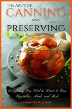 The ABC'S of Canning and Preserving: Everything You Need to Know to Can Vegetables, Meals and Meats