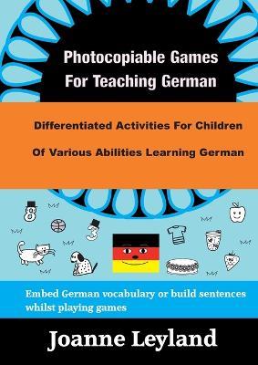 Photocopiable Games For Teaching German: Differentiated Activities For Children Of Various Abilities Learning German - Joanne Leyland - cover