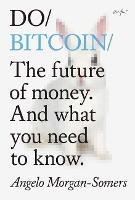 Do Bitcoin: The Future of Money. And What You Need to Know. - Angelo Morgan-Somers - cover