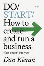 Do Start: How to create and run a Business (that doesn't run you)