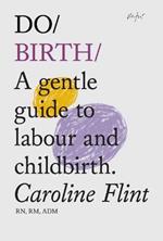 Do Birth: A Gentle Guide to Labour and Childbirth                                                                                                                                                                                                                                                                                                                                                                                                                                                                                                             New Edition