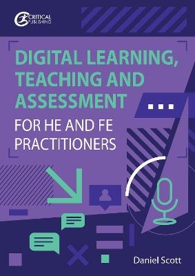 Digital Learning, Teaching and Assessment for HE and FE Practitioners - Daniel Scott - cover