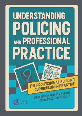 Understanding Policing and Professional Practice - Barrie Sheldon,Peter Williams - cover