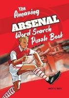 Libro in inglese The Amazing Arsenal Word Search Puzzle Book  - Andy Turner