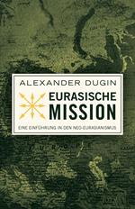Eurasische Mission: Eine Einführung in den Neo-Eurasianismus