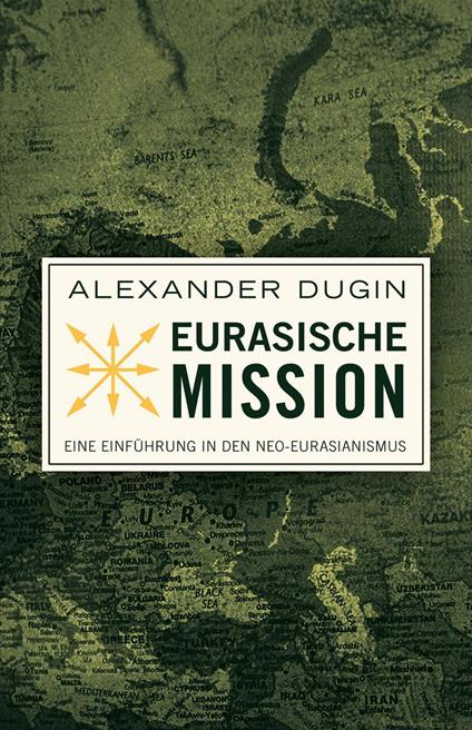 Eurasische Mission: Eine Einführung in den Neo-Eurasianismus