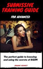 Submissive training guide for advanced: The perfect guide to knowing and using the secrets of BSDM
